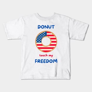 Donut touch my freedom 4th of July American independence day donut lover Kids T-Shirt